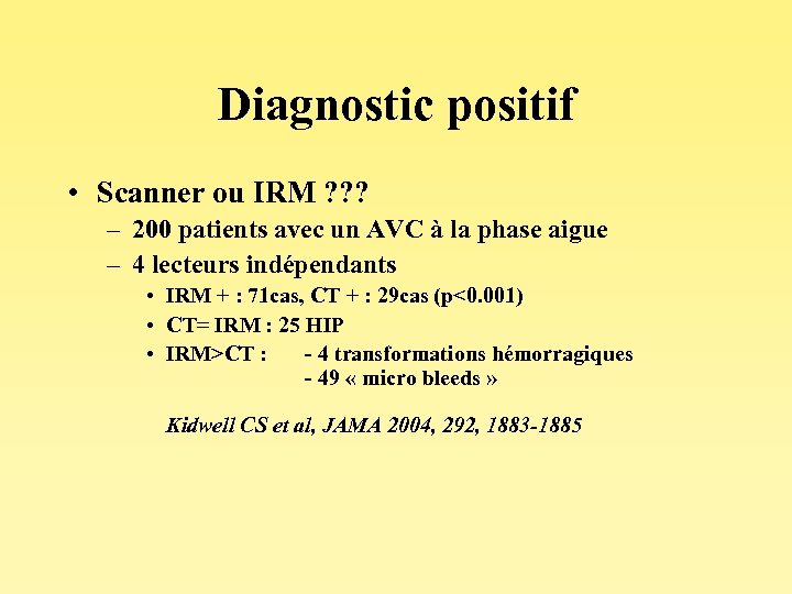 Diagnostic positif • Scanner ou IRM ? ? ? – 200 patients avec un