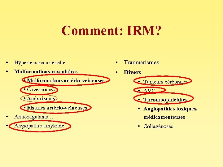 Comment: IRM? • Hypertension artérielle • Traumatismes • Malformations vasculaires • Divers • Malformations