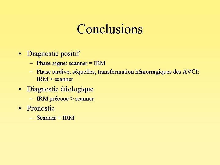 Conclusions • Diagnostic positif – Phase aigue: scanner = IRM – Phase tardive, séquelles,