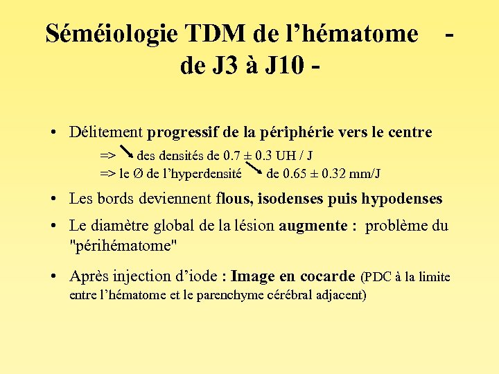 Séméiologie TDM de l’hématome - de J 3 à J 10 • Délitement progressif