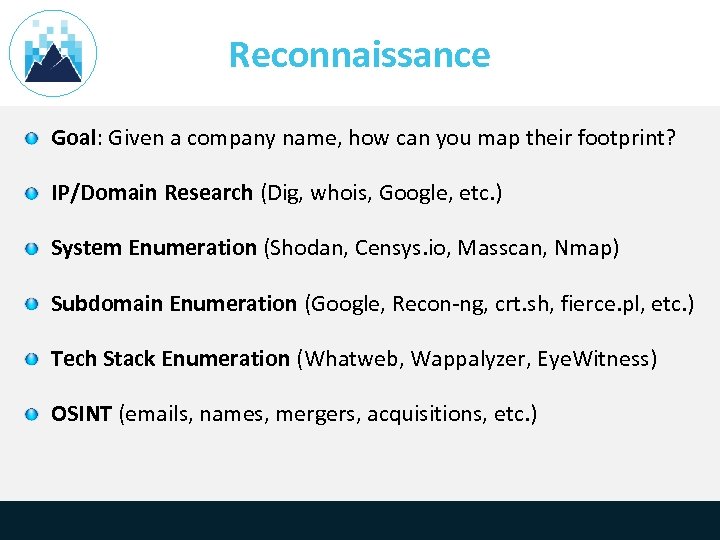 Reconnaissance Goal: Given a company name, how can you map their footprint? IP/Domain Research