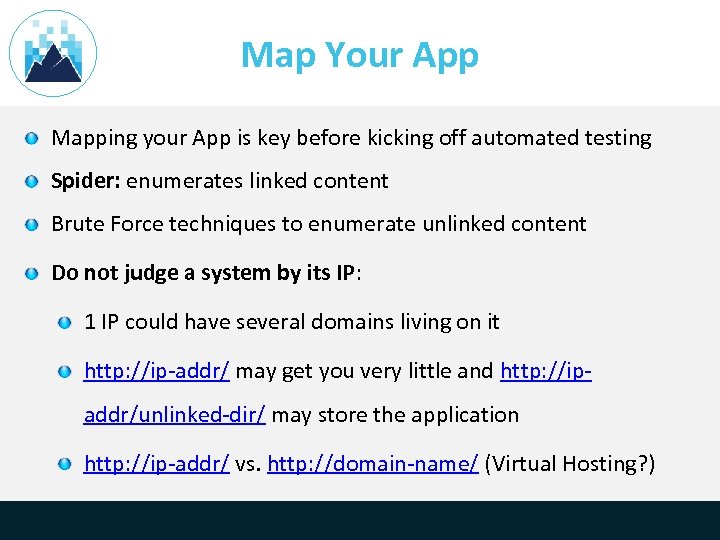 Map Your App Mapping your App is key before kicking off automated testing Spider: