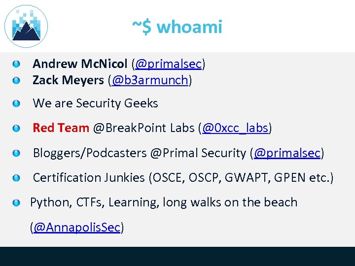 ~$ whoami Andrew Mc. Nicol (@primalsec) Zack Meyers (@b 3 armunch) We are Security