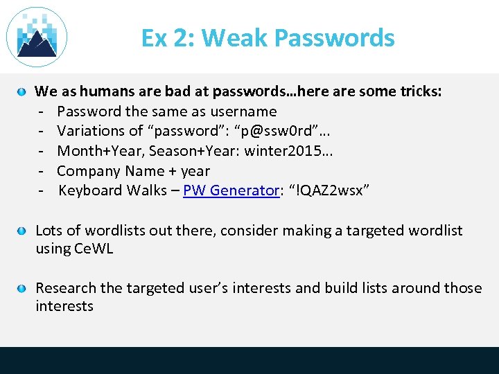 Ex 2: Weak Passwords We as humans are bad at passwords…here are some tricks: