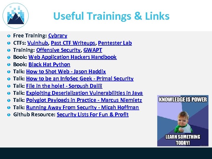 Useful Trainings & Links Free Training: Cybrary CTFs: Vulnhub, Past CTF Writeups, Pentester Lab