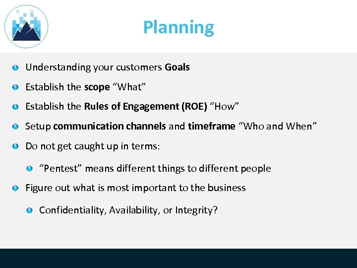 Planning Understanding your customers Goals Establish the scope “What” Establish the Rules of Engagement