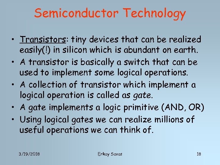 Semiconductor Technology • Transistors: tiny devices that can be realized easily(!) in silicon which