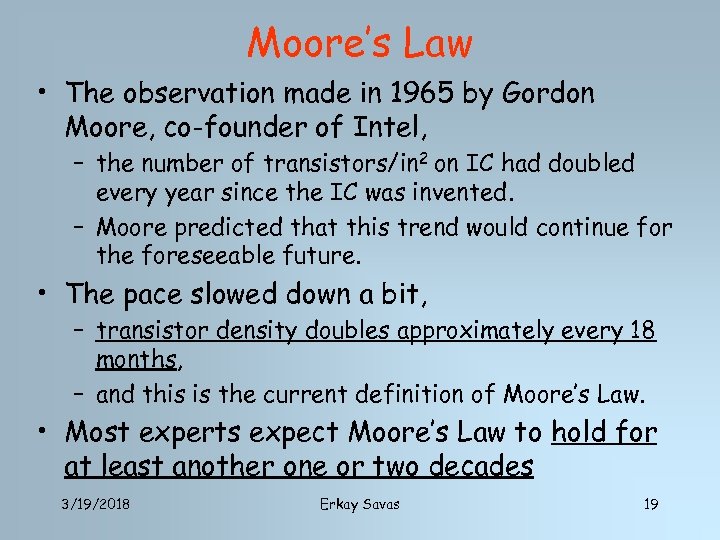 Moore’s Law • The observation made in 1965 by Gordon Moore, co-founder of Intel,