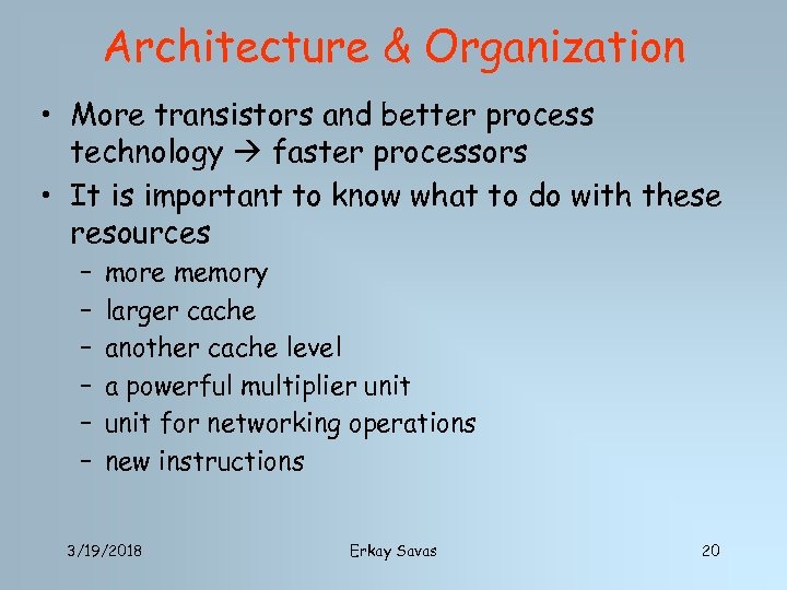 Architecture & Organization • More transistors and better process technology faster processors • It