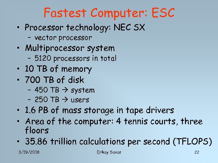 Fastest Computer: ESC • Processor technology: NEC SX – vector processor • Multiprocessor system