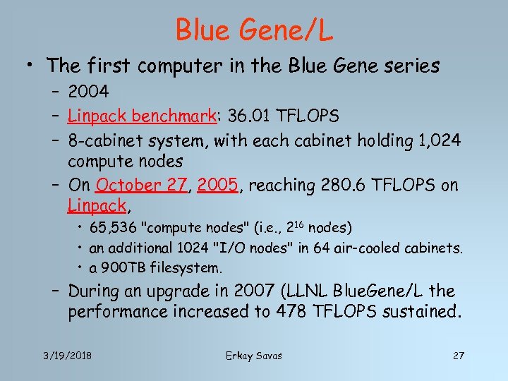 Blue Gene/L • The first computer in the Blue Gene series – 2004 –