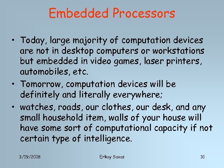 Embedded Processors • Today, large majority of computation devices are not in desktop computers