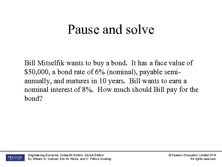 Pause and solve Bill Mitselfik wants to buy a bond. It has a face