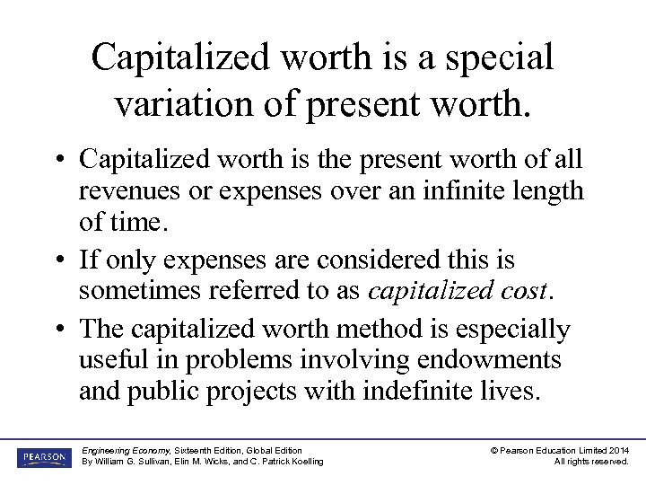 Capitalized worth is a special variation of present worth. • Capitalized worth is the