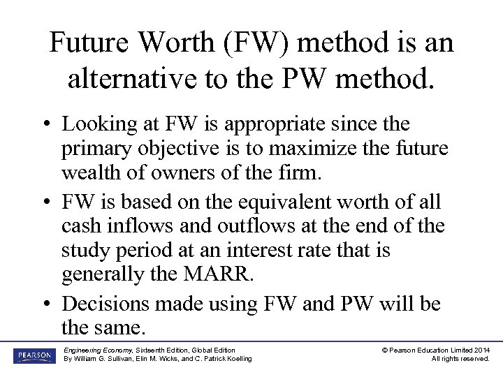 Future Worth (FW) method is an alternative to the PW method. • Looking at