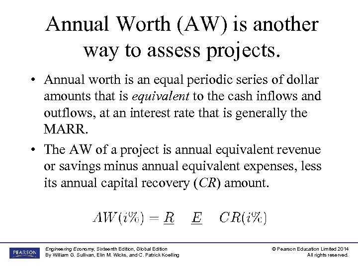 Annual Worth (AW) is another way to assess projects. • Annual worth is an