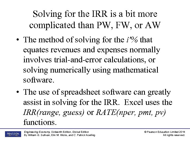 Solving for the IRR is a bit more complicated than PW, FW, or AW