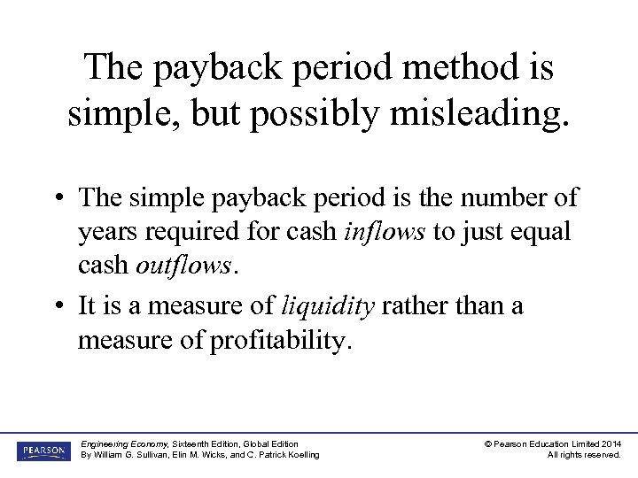 The payback period method is simple, but possibly misleading. • The simple payback period