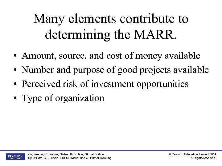 Many elements contribute to determining the MARR. • • Amount, source, and cost of