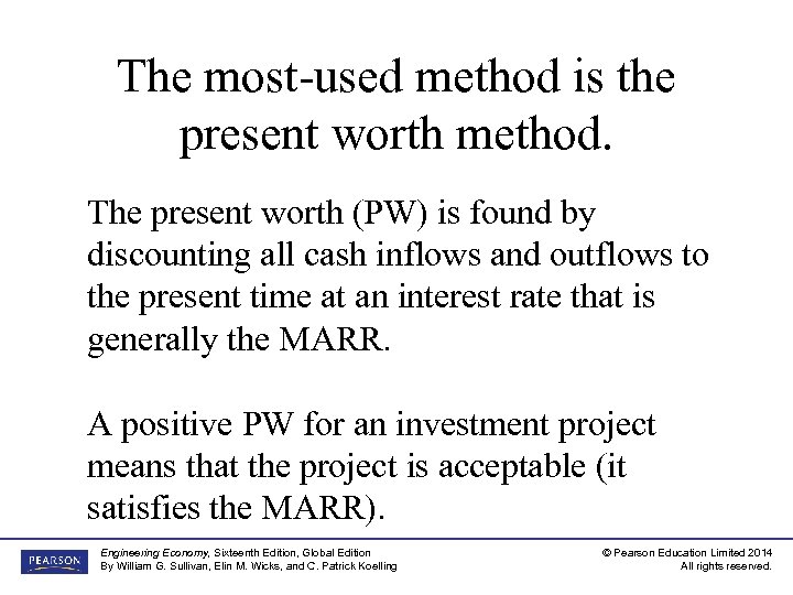 The most-used method is the present worth method. The present worth (PW) is found