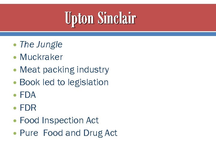 Upton Sinclair The Jungle Muckraker Meat packing industry Book led to legislation FDA FDR