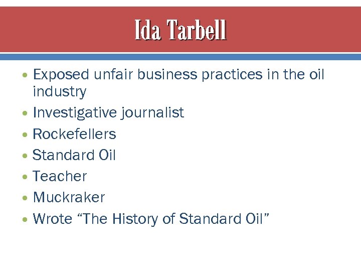 Ida Tarbell Exposed unfair business practices in the oil industry Investigative journalist Rockefellers Standard