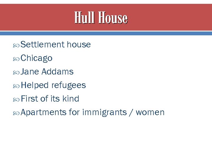 Hull House Settlement house Chicago Jane Addams Helped refugees First of its kind Apartments