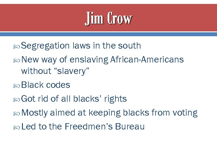 Jim Crow Segregation laws in the south New way of enslaving African-Americans without “slavery”