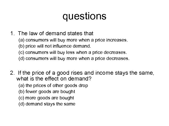 questions 1. The law of demand states that (a) consumers will buy more when