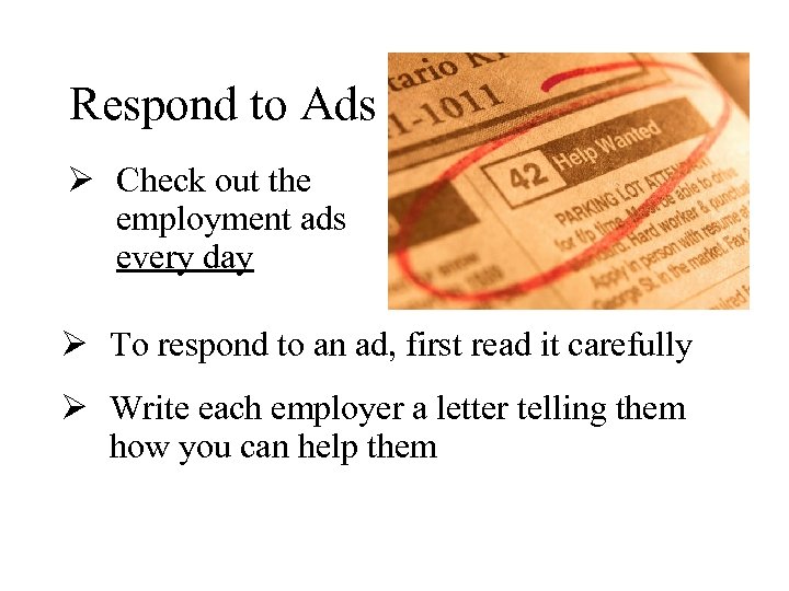 Respond to Ads Ø Check out the employment ads every day Ø To respond