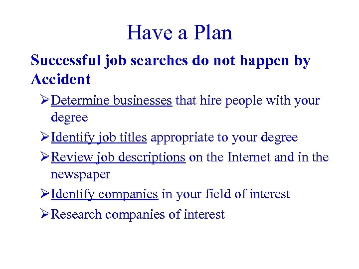Have a Plan Successful job searches do not happen by Accident ØDetermine businesses that