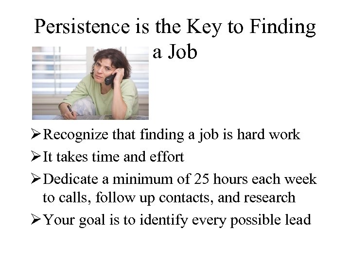Persistence is the Key to Finding a Job Ø Recognize that finding a job