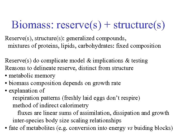 Biomass: reserve(s) + structure(s) Reserve(s), structure(s): generalized compounds, mixtures of proteins, lipids, carbohydrates: fixed