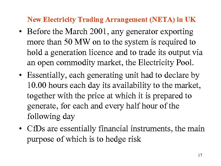 New Electricity Trading Arrangement (NETA) in UK • Before the March 2001, any generator