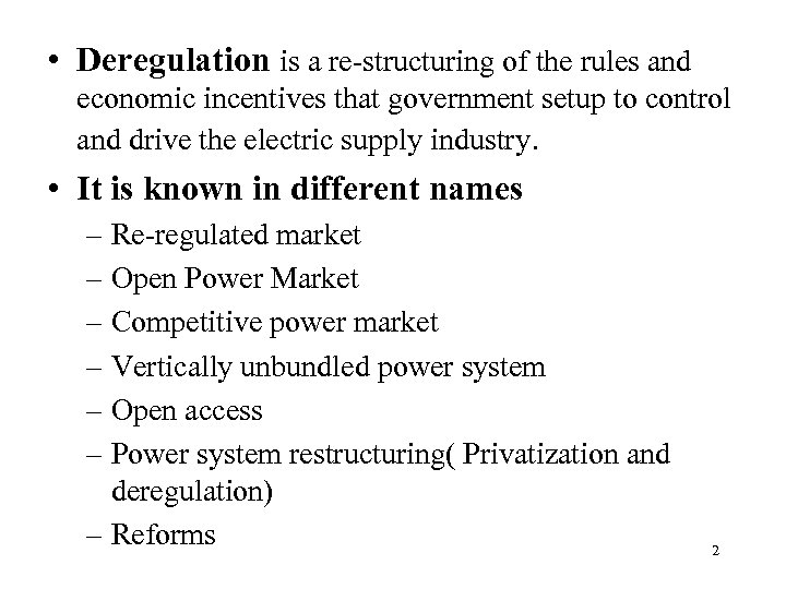  • Deregulation is a re-structuring of the rules and economic incentives that government