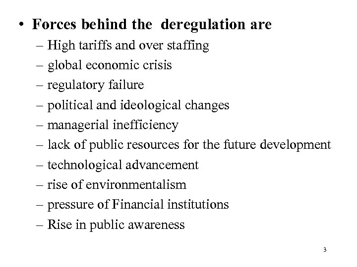  • Forces behind the deregulation are – High tariffs and over staffing –