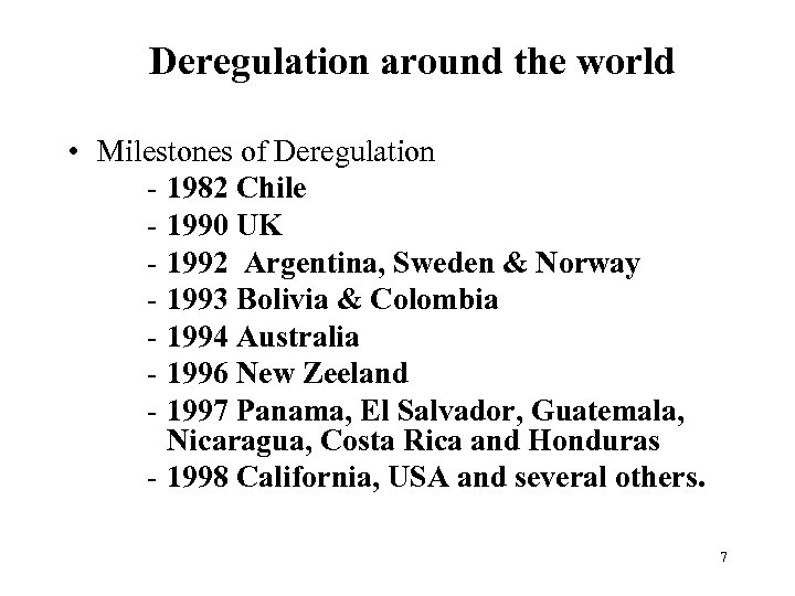 Deregulation around the world • Milestones of Deregulation - 1982 Chile - 1990 UK