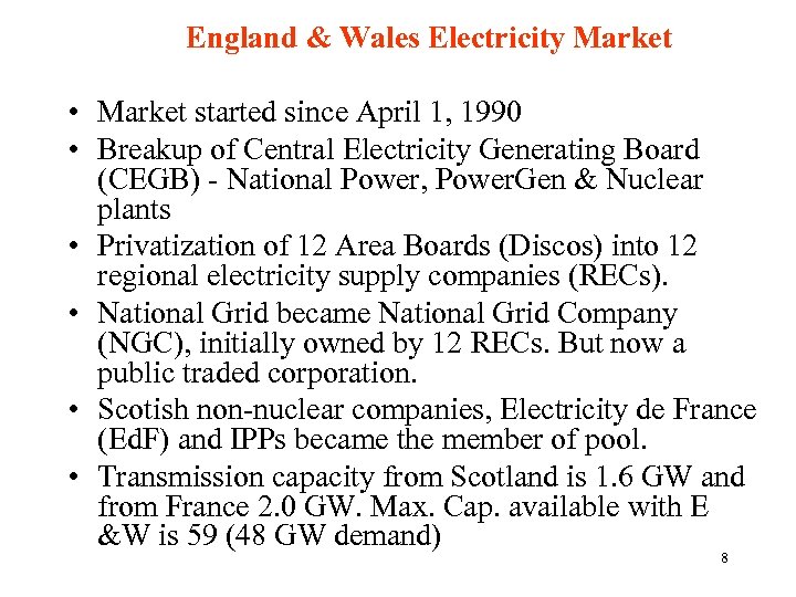 England & Wales Electricity Market • Market started since April 1, 1990 • Breakup