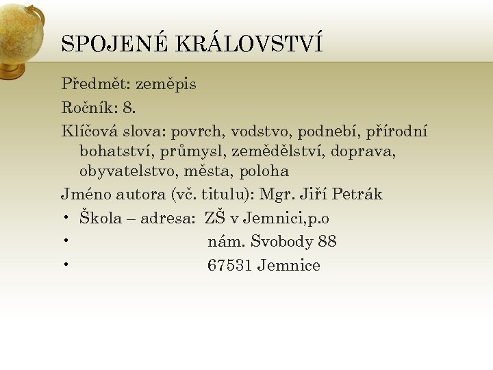 SPOJENÉ KRÁLOVSTVÍ Předmět: zeměpis Ročník: 8. Klíčová slova: povrch, vodstvo, podnebí, přírodní bohatství, průmysl,