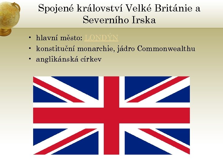 Spojené království Velké Británie a Severního Irska • hlavní město: LONDÝN • konstituční monarchie,