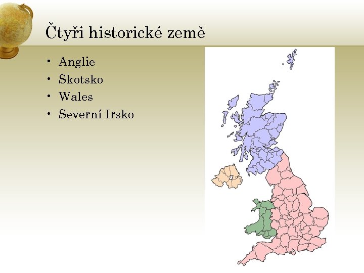 Čtyři historické země • • Anglie Skotsko Wales Severní Irsko 