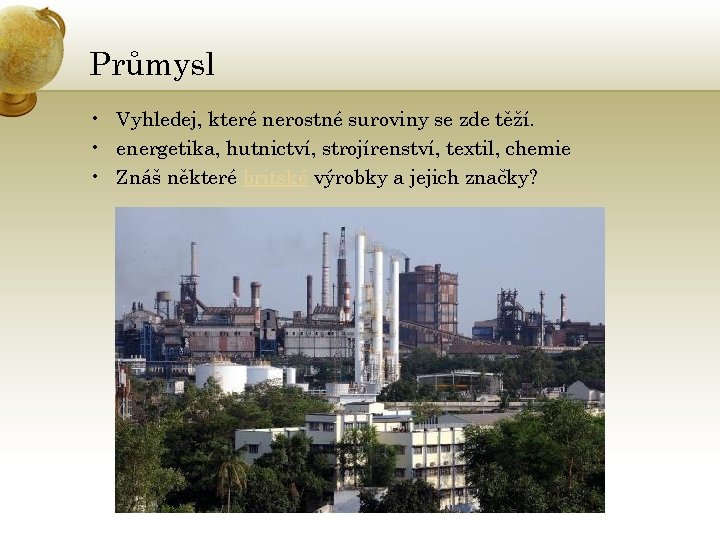 Průmysl • Vyhledej, které nerostné suroviny se zde těží. • energetika, hutnictví, strojírenství, textil,