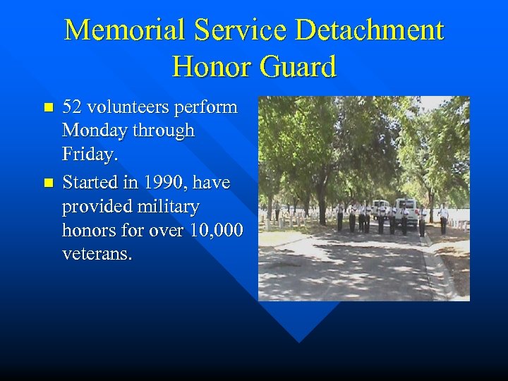 Memorial Service Detachment Honor Guard n n 52 volunteers perform Monday through Friday. Started