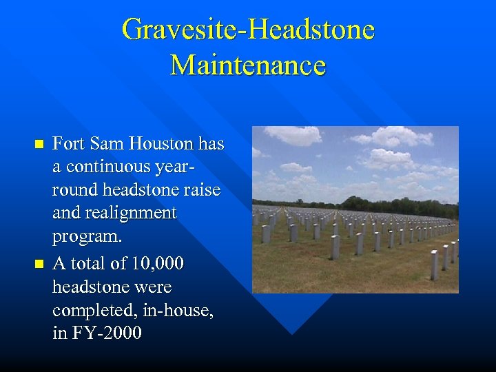 Gravesite-Headstone Maintenance n n Fort Sam Houston has a continuous year- round headstone raise