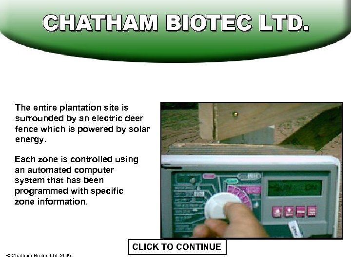 The entire plantation site is surrounded by an electric deer fence which is powered