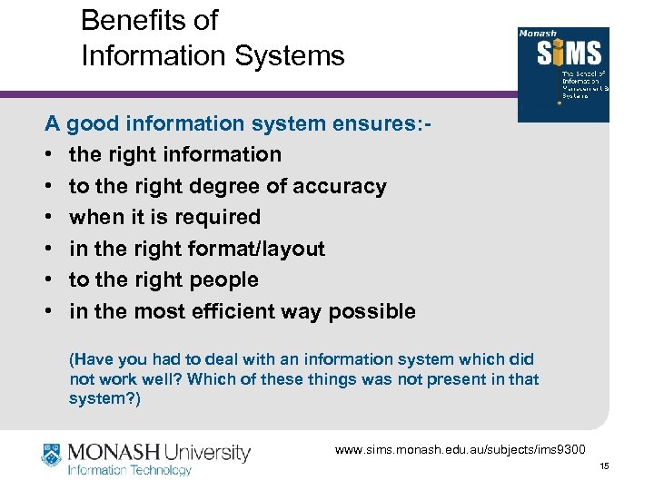 Benefits of Information Systems A good information system ensures: • the right information •