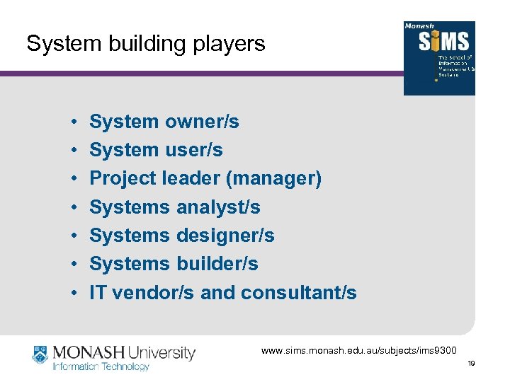System building players • • System owner/s System user/s Project leader (manager) Systems analyst/s