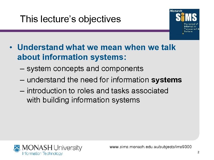 This lecture’s objectives • Understand what we mean when we talk about information systems: