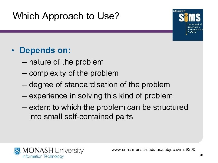 Which Approach to Use? • Depends on: – nature of the problem – complexity