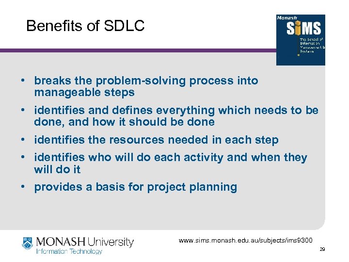 Benefits of SDLC • breaks the problem-solving process into manageable steps • identifies and